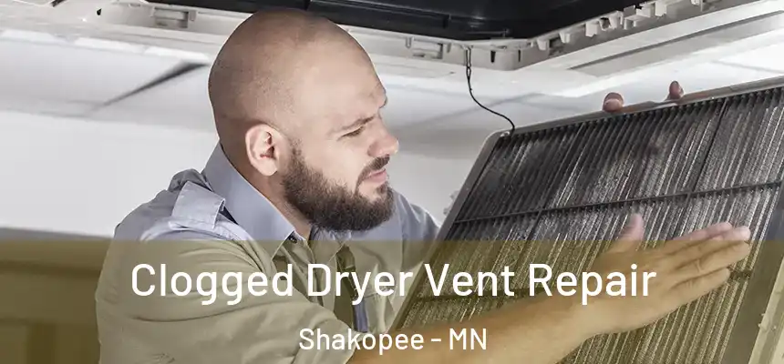 Clogged Dryer Vent Repair Shakopee - MN