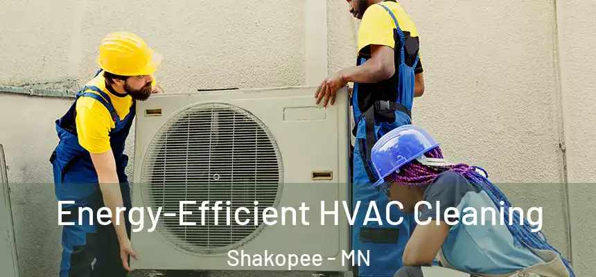  Energy-Efficient HVAC Cleaning Shakopee - MN