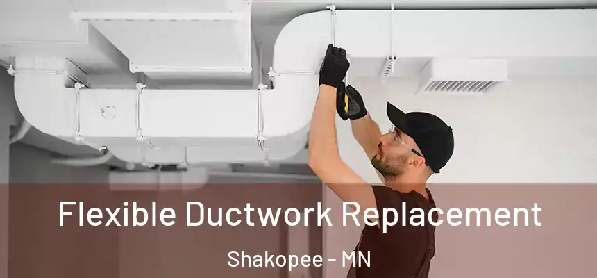Flexible Ductwork Replacement Shakopee - MN