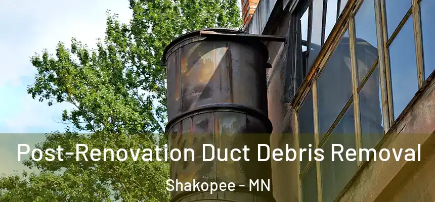  Post-Renovation Duct Debris Removal Shakopee - MN