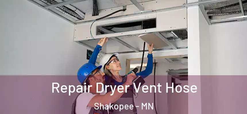  Repair Dryer Vent Hose Shakopee - MN