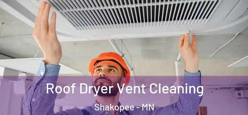  Roof Dryer Vent Cleaning Shakopee - MN
