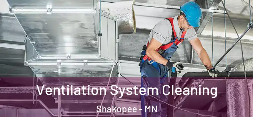 Ventilation System Cleaning Shakopee - MN